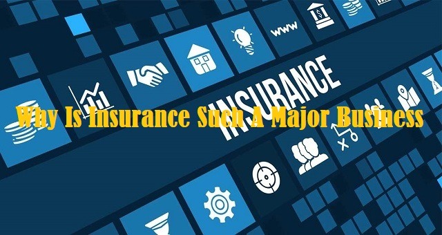 why is insurance such a major business